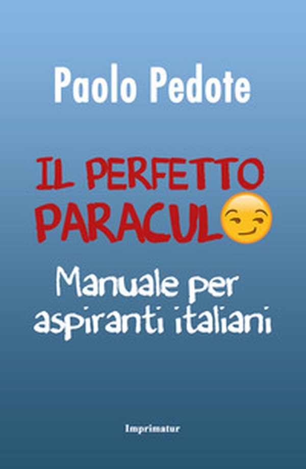 Il perfetto paraculo. Manuale per aspiranti italiani - Librerie.coop Il perfetto paraculo. Manuale per aspiranti italiani - Librerie.coop