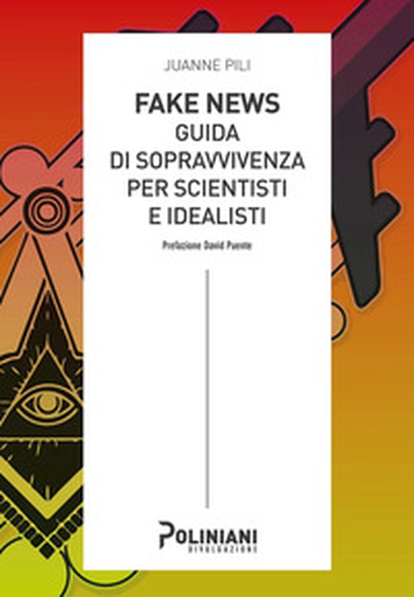 Fake news: guida di sopravvivenza per scientisti e idealisti - Librerie.coop Fake news: guida di sopravvivenza per scientisti e idealisti - Librerie.coop