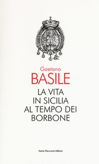 La vita in Sicilia al tempo dei Borbone - Librerie.coop La vita in Sicilia al tempo dei Borbone - Librerie.coop