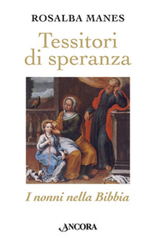 Tessitori di speranza. I nonni nella Bibbia - Librerie.coop Tessitori di speranza. I nonni nella Bibbia - Librerie.coop