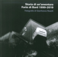 Storia di un'avventura. Forte di Bard 1999-2019. Catalogo della mostra (Bard, 19 marzo-17 novembre 2019) - Librerie.coop
