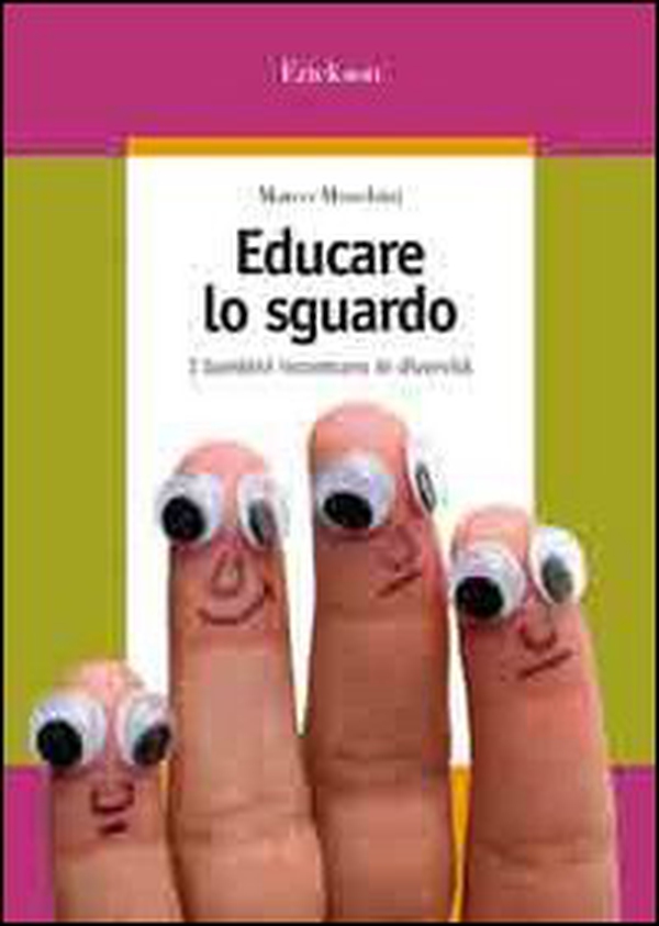 Educare lo sguardo. I bambini incontrano le diversità - Librerie.coop Educare lo sguardo. I bambini incontrano le diversità - Librerie.coop