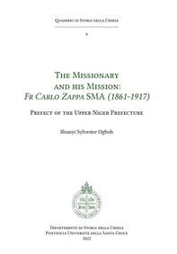 The missionary and his mission: Fr Carlo Zappa SMA (1861-1917). Prefect of the Upper Niger Prefecture - Librerie.coop