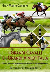 I grandi cavalli e i grandi vini d'Italia. Storie, racconti ed aneddoti di cavalli e di vini del Bel Paese - Librerie.coop I grandi cavalli e i grandi vini d'Italia. Storie, racconti ed aneddoti di cavalli e di vini del Bel Paese - Librerie.coop