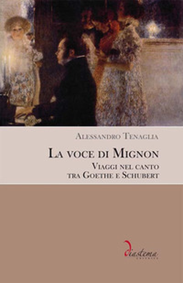 La voce di Mignon. Viaggi nel canto tra Goethe e Schubert - Librerie.coop