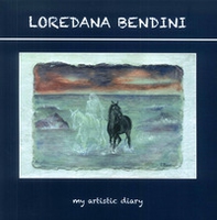 Loredana Bendini. Il mio diario d'artista-My artistic diary - Librerie.coop Loredana Bendini. Il mio diario d'artista-My artistic diary - Librerie.coop