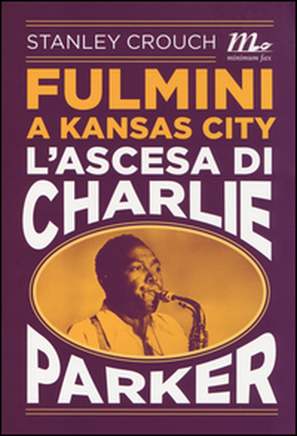 Fulmini a Kansas City. L'ascesa di Charlie Parker - Librerie.coop Fulmini a Kansas City. L'ascesa di Charlie Parker - Librerie.coop