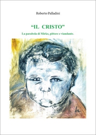 Il Cristo. La parabola di Mirko, pittore e viandante - Librerie.coop