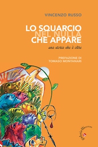 Lo squarcio nel nulla che appare. Una storia che è oltre - Librerie.coop Lo squarcio nel nulla che appare. Una storia che è oltre - Librerie.coop
