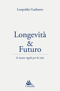 Longevità & futuro. Le nuove regole per la vita - Librerie.coop