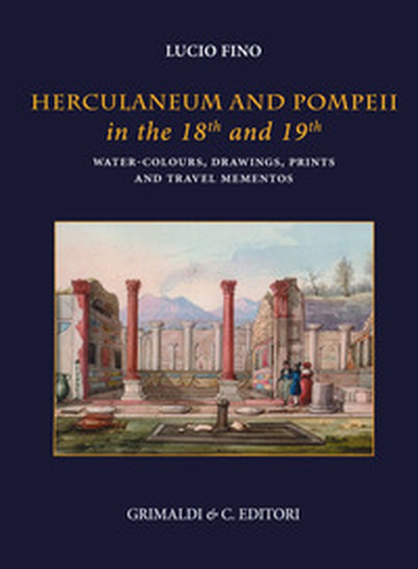 Herculaneum and Pompei in the 18th and 19th centuries. Water-colours, drawings, prints and travel mementoes - Librerie.coop Herculaneum and Pompei in the 18th and 19th centuries. Water-colours, drawings, prints and travel mementoes - Librerie.coop