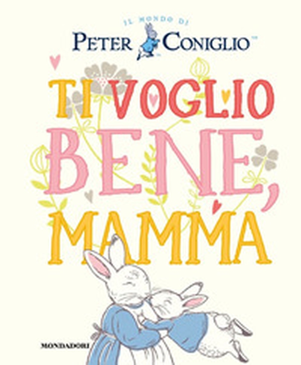 Ti voglio bene, mamma - Librerie.coop Ti voglio bene, mamma - Librerie.coop
