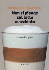 Non si piange sul latte macchiato. Racconti in giallo - Librerie.coop