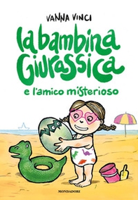 La bambina giurassica e l'amico misterioso - Librerie.coop