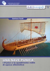 Una nave punica. I punici e la quadrireme rodia di epoca ellenistica - Librerie.coop