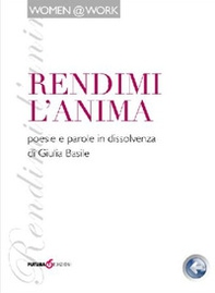 Rendimi l'anima. Poesie e parole in dissolvenza - Librerie.coop