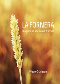 La Fornera. Biografia di una donna d'acciaio - Librerie.coop