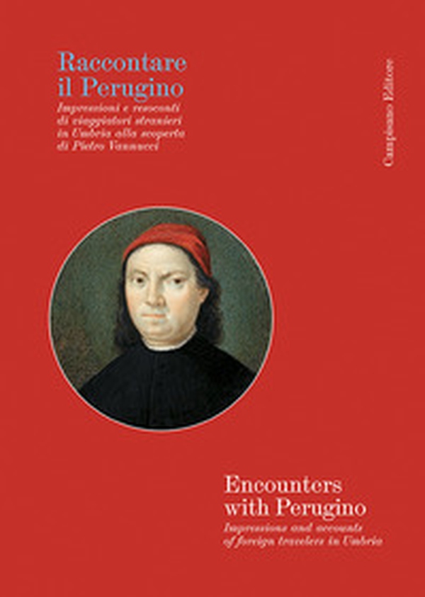 Raccontare il Perugino Impressioni e resoconti di viaggiatori stranieri in Umbria alla scoperta di Pietro Vannucci - Librerie.coop Raccontare il Perugino Impressioni e resoconti di viaggiatori stranieri in Umbria alla scoperta di Pietro Vannucci - Librerie.coop