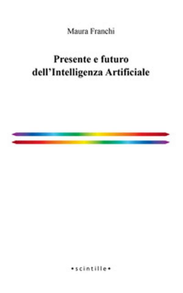 Presente e futuro dell'Intelligenza Artificiale - Librerie.coop Presente e futuro dell'Intelligenza Artificiale - Librerie.coop