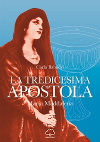 La tredicesima apostola. Maria Maddalena - Librerie.coop