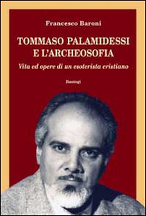 Tommaso Palamidessi e l'archeosofia. Vita e opere di un esoterista cristiano - Librerie.coop Tommaso Palamidessi e l'archeosofia. Vita e opere di un esoterista cristiano - Librerie.coop