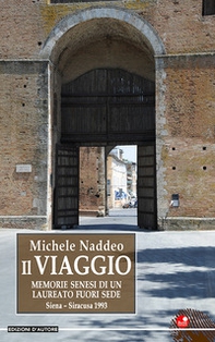 Il viaggio. Memorie senesi di un laureato fuori sede. Siena-Siracusa 1993 - Librerie.coop