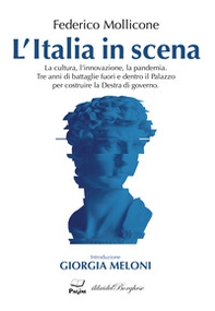 L'Italia in scena. La cultura, l'innovazione, la pandemia. Tre anni di battaglie fuori e dentro il Palazzo per costruire la Destra di governo - Librerie.coop