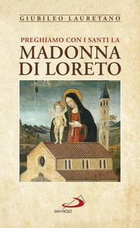 Preghiamo con i santi la Madonna di Loreto - Librerie.coop Preghiamo con i santi la Madonna di Loreto - Librerie.coop