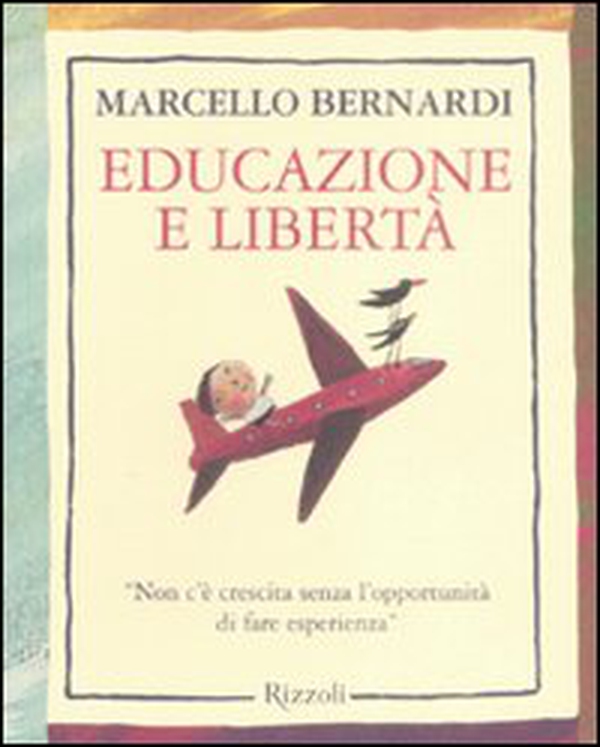 Educazione e libertà. «Non c'è crescita senza l'opportunità di fare esperienza» - Librerie.coop Educazione e libertà. «Non c'è crescita senza l'opportunità di fare esperienza» - Librerie.coop