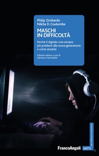 Maschi in difficoltà. Perché il digitale crea sempre più problemi alla nuova generazione e come aiutarla - Librerie.coop
