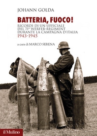 Batteria, fuoco! Ricordi di un ufficiale del 71° Werfer-Regiment durante la campagna d'Italia 1943-1945 - Librerie.coop