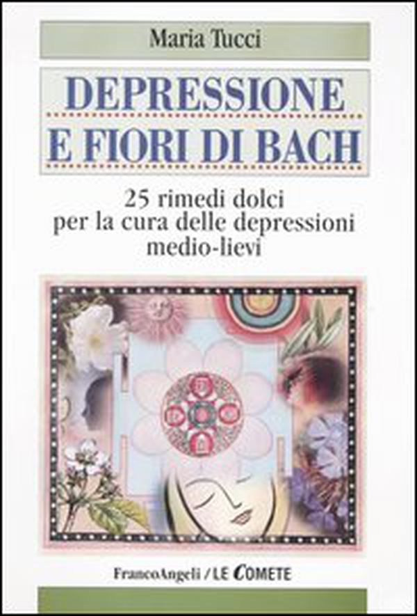 Depressione e fiori di Bach. 25 rimedi dolci per la cura delle depressioni medio-lievi - Librerie.coop
