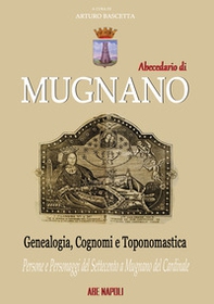 Mugnano. Genealogia, cognomi e toponomastica. Persone e personaggi del Settecento a Mugnano del Cardinale (con i casali fondati dai coloni dell'Annunziata A.G.P. inviati da Mugnano di Napoli) - Librerie.coop