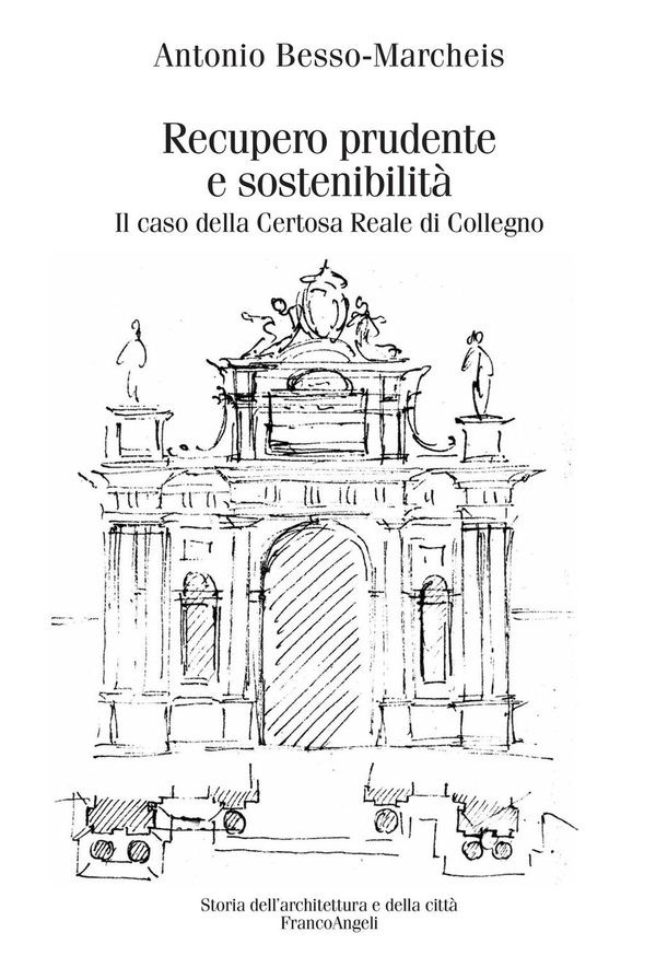Recupero prudente e sostenibilità. Il caso della Certosa Reale di Collegno - Librerie.coop Recupero prudente e sostenibilità. Il caso della Certosa Reale di Collegno - Librerie.coop