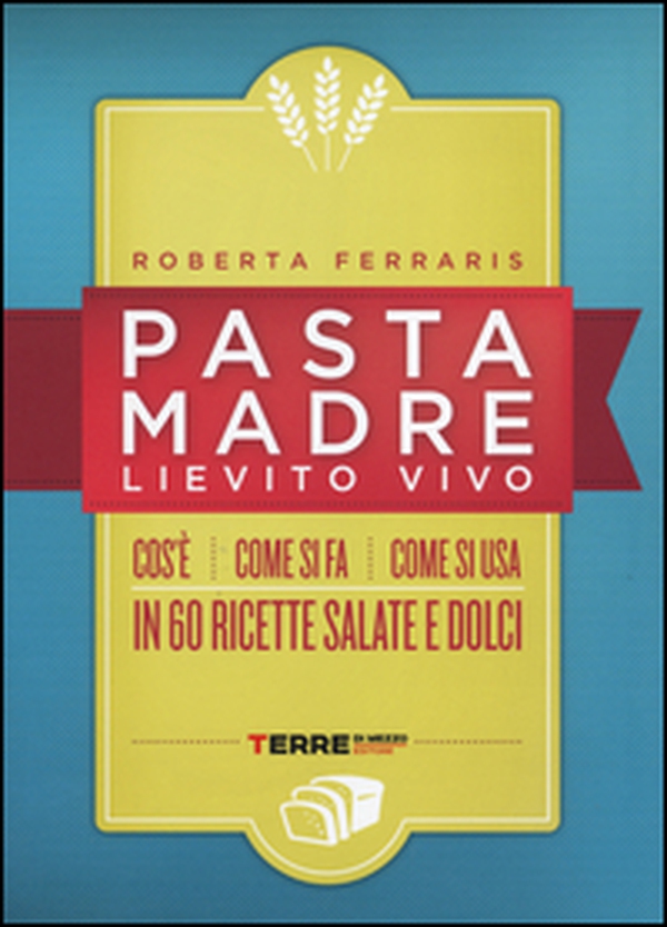 Pasta madre, lievito vivo - Librerie.coop Pasta madre, lievito vivo - Librerie.coop