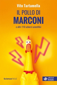 Il pollo di Marconi e altri 110 scherzi scientifici - Librerie.coop