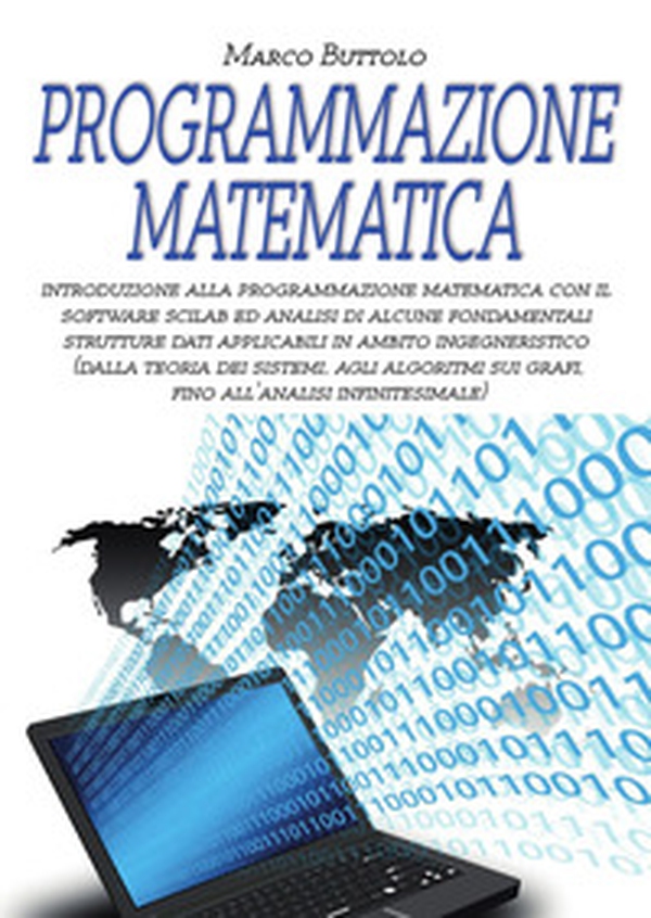 Programmazione matematica. Introduzione alla programmazione matematica con il software SCILAB ed analisi di alcune fondamentali strutture dati applicabili in ambito ingegneristico - Librerie.coop Programmazione matematica. Introduzione alla programmazione matematica con il software SCILAB ed analisi di alcune fondamentali strutture dati applicabili in ambito ingegneristico - Librerie.coop