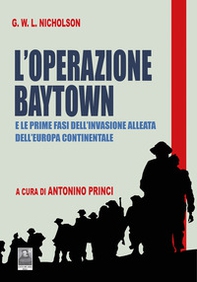 L'Operazione Baytown. E le prime fasi dell'invasione alleata dell'Europa Continentale - Librerie.coop