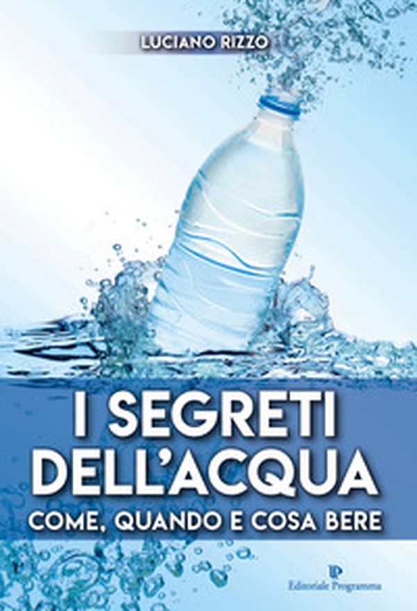 I segreti dell'acqua. Come, quando e cosa bere - Librerie.coop I segreti dell'acqua. Come, quando e cosa bere - Librerie.coop