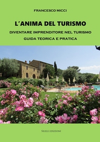 L'anima del turismo. Diventare imprenditore nel turismo. Guida teorica e pratica - Librerie.coop L'anima del turismo. Diventare imprenditore nel turismo. Guida teorica e pratica - Librerie.coop