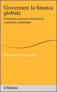 Governare la finanza globale. Istituzioni, processi decisionali e politiche pubbliche - Librerie.coop