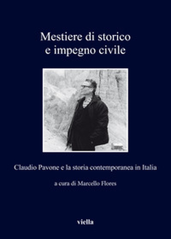 Mestiere di storico e impegno civile. Claudio Pavone e la storia contemporanea in Italia - Librerie.coop Mestiere di storico e impegno civile. Claudio Pavone e la storia contemporanea in Italia - Librerie.coop