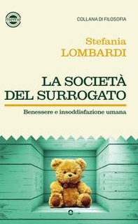 La società del surrogato. Benessere e insoddisfazione umana - Librerie.coop