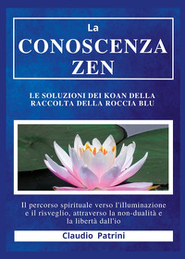 La conoscenza zen. Le soluzioni dei koan della raccolta della roccia blu - Librerie.coop La conoscenza zen. Le soluzioni dei koan della raccolta della roccia blu - Librerie.coop