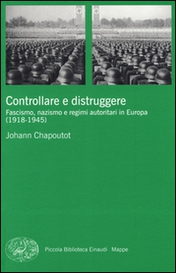Controllare e distruggere. Fascismo, nazismo e regimi autoritari in Europa (1918-1945) - Librerie.coop