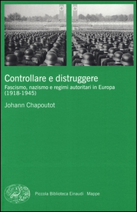 Controllare e distruggere. Fascismo, nazismo e regimi autoritari in Europa (1918-1945) - Librerie.coop Controllare e distruggere. Fascismo, nazismo e regimi autoritari in Europa (1918-1945) - Librerie.coop