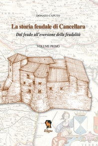 La storia feudale di Cancellara. Dal feudo all'eversione della feudalità - Librerie.coop La storia feudale di Cancellara. Dal feudo all'eversione della feudalità - Librerie.coop