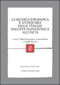 La ricerca epigrafica e antiquaria nelle Venezie dall'età napoleonica all'Unità - Librerie.coop