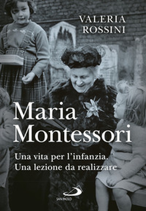 Maria Montessori. Una vita per l'infanzia. Una lezione da realizzare - Librerie.coop Maria Montessori. Una vita per l'infanzia. Una lezione da realizzare - Librerie.coop