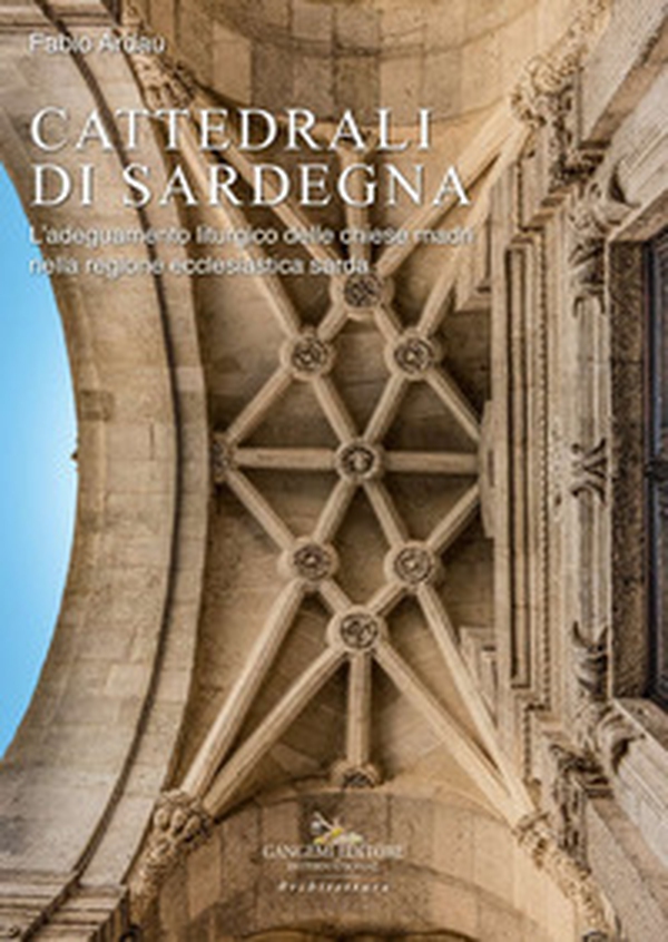 Cattedrali di Sardegna. L'adeguamento liturgico delle chiese madri nella regione ecclesiastica sarda - Librerie.coop Cattedrali di Sardegna. L'adeguamento liturgico delle chiese madri nella regione ecclesiastica sarda - Librerie.coop